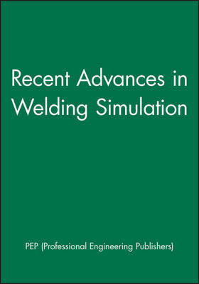 Recent Advances in Welding Simulation on Hardback by Pep (Professional Engineering Publishers