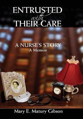 Entrusted with Their Care, a Nurse's Story by Mary Matury Gibson image