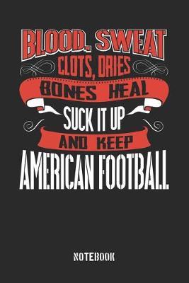 Blood clots sweat dries bones heal. Suck it up and keep American Football by Anfrato Designs image