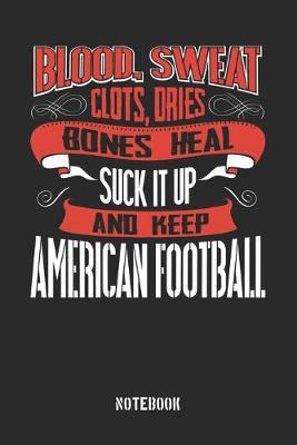 Blood clots sweat dries bones heal. Suck it up and keep American Football image