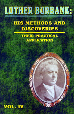 Luther Burbank: His Methods and Discoveries image