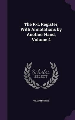The R-L Register, with Annotations by Another Hand, Volume 4 by William Combe image