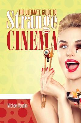 The Ultimate Guide to Strange Cinema by Michael Vaughn image