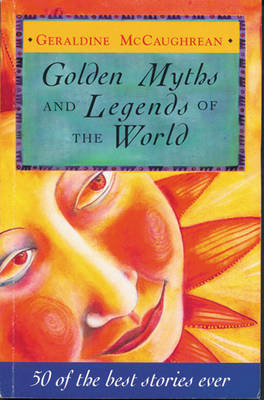 Golden Myths and Legends of the World by Geraldine McCaughrean image