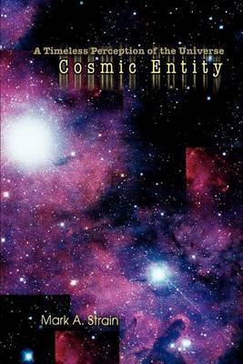 Cosmic Entity: A Timeless Perception of the Universe by Mark A. Strain image