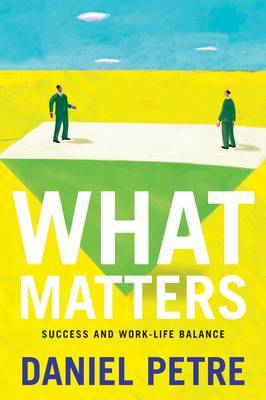 What Matters: Success and Work-life Balance by Daniel Petre image