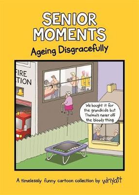 Senior Moments: Ageing Disgracefully on Hardback by Tim Whyatt