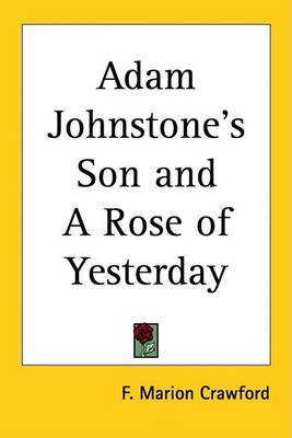 Adam Johnstone's Son and A Rose of Yesterday by F.Marion Crawford image