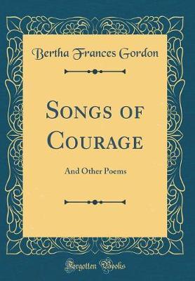 Songs of Courage by Bertha Frances Gordon image