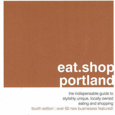 Eat.Shop.Portland: The Indispensible Guide to Stylishly Unique, Locally Owned Eating and Shopping Establishments by Kaie Wellman image