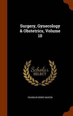 Surgery, Gynecology & Obstetrics, Volume 10 by Franklin Henry Martin image