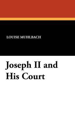 Joseph II and His Court on Hardback by Luise Muhlbach