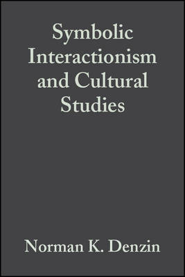 Symbolic Interactionism and Cultural Studies by Norman K Denzin