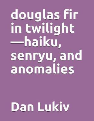 douglas fir in twilight-haiku, senryu, and anomalies by Dan Lukiv image