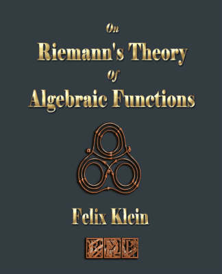 On Riemann's Theory Of Algebraic Functions by Felix Klein