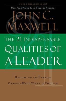 The 21 Indispensable Qualities of a Leader by John C. Maxwell image