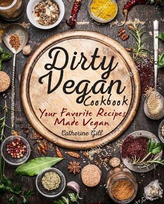 The Dirty Vegan Cookbook by Catherine Gill image