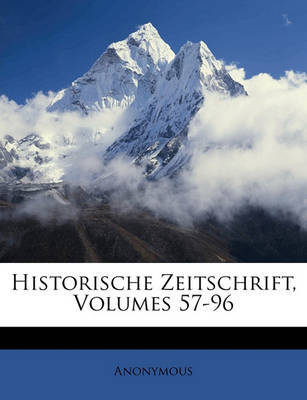 Historische Zeitschrift, Volumes 57-96 by * Anonymous image