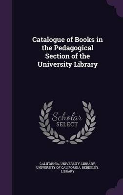 Catalogue of Books in the Pedagogical Section of the University Library on Hardback