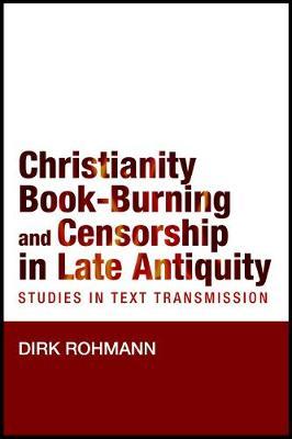 Christianity, Book-Burning and Censorship in Late Antiquity by Dirk Rohmann image