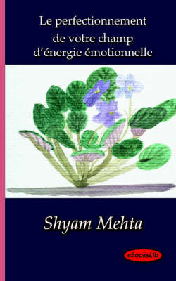 Le Perfectionnement De Votre Champ D'Energie Emotionnelle by Shyam Mehta image