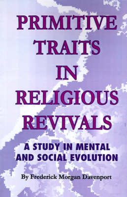 Primitive Traits in Religious Revivals: A Study in Mental and Social Evolution on Paperback by Frederick Morgan Davenport