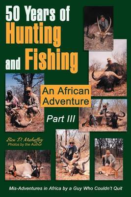 50 Years of Hunting and Fishing Part III by Ben D. Mahaffey image