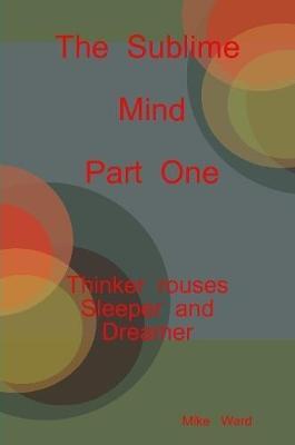 The Sublime Mind Part One Thinker Rouses Sleeper and Dreamer by Michael Ward image