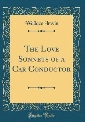 The Love Sonnets of a Car Conductor (Classic Reprint) by Wallace Irwin image