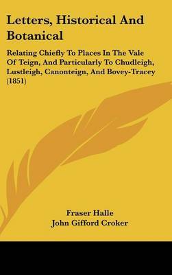 Letters, Historical And Botanical: Relating Chiefly To Places In The Vale Of Teign, And Particularly To Chudleigh, Lustleigh, Canonteign, And Bovey-Tracey (1851) by Fraser Halle image