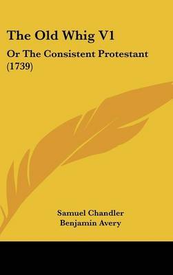 The Old Whig V1: Or the Consistent Protestant (1739) image