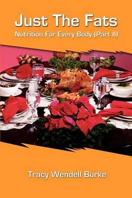 Just the Fats: Nutrition for Every Body (Part II) by Tracy W. Burke image