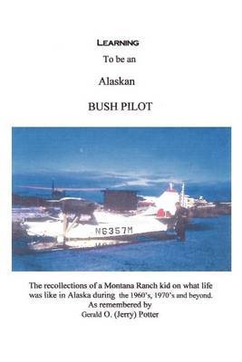 Learning to be an Alaskan Bush Pilot by Jerry Potter image