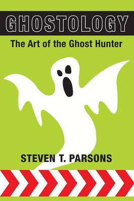 Ghostology by Steven T. Parsons