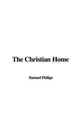 The Christian Home by Samuel Philips image