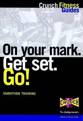 On Your Mark, Get Set, Go!: Training for Your First Marathon by Crunch Fitness Guides image