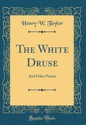 The White Druse by Henry W Taylor image