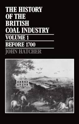 The History of the British Coal Industry: Volume 1: Before 1700 by John Hatcher image