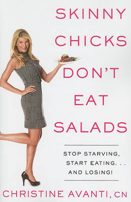 Skinny Chicks Don't Eat Salads: Stop Starving, Start Eating...and Losing! by Christine Avanti, Cn Cn Cn Cn Cn Cn Cn Cn Cn Cn image