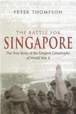 The Battle For Singapore by Peter Thompson image