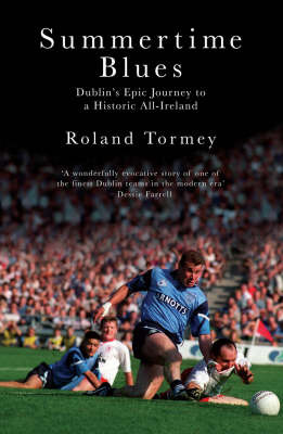 Summertime Blues: Dublin's Epic Journey to a Historic All-Ireland by Roland Tormey image