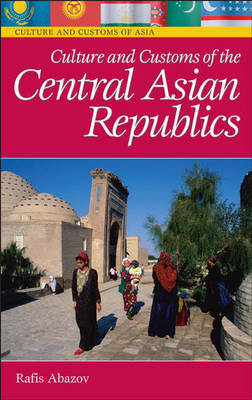 Culture and Customs of the Central Asian Republics by Rafis Abazov image