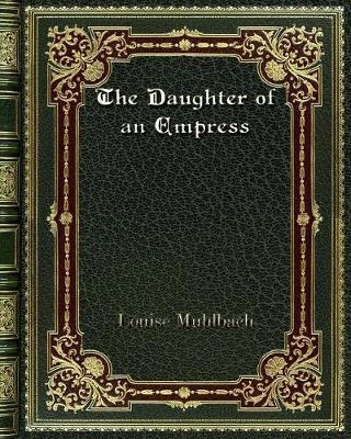 The Daughter of an Empress by Louise Muhlbach image
