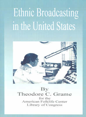 Ethnic Broadcasting in the United States on Paperback by Theodore C. Grame