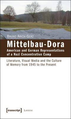 Mittelbau-Dora: American and German Representations of a Nazi Concentration Camp by Bruno Arich-Gerz image