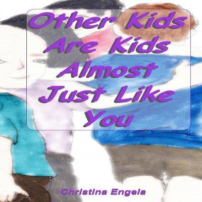 Other Kids Are Kids Almost Just Like You by Ms Christina Engela