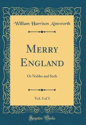 Merry England, Vol. 3 of 3 by William , Harrison Ainsworth image