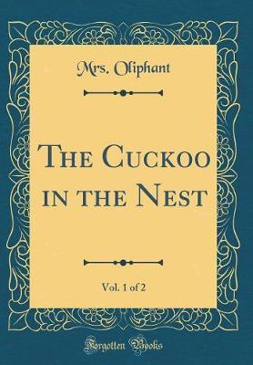 The Cuckoo in the Nest, Vol. 1 of 2 (Classic Reprint) by Margaret Wilson Oliphant image