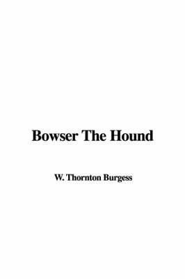 Bowser the Hound on Hardback by W. Thornton Burgess