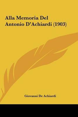 Alla Memoria del Antonio D'Achiardi (1903) by Giovanni De Achiardi image